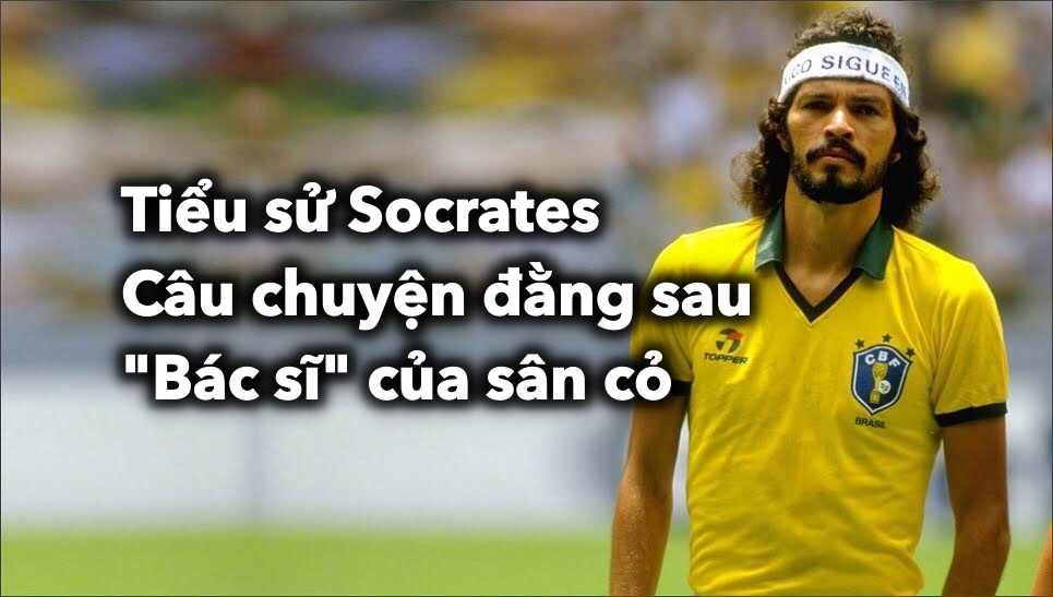 Tiểu sử Socrates: Câu chuyện đằng sau "Bác sĩ" của sân cỏ