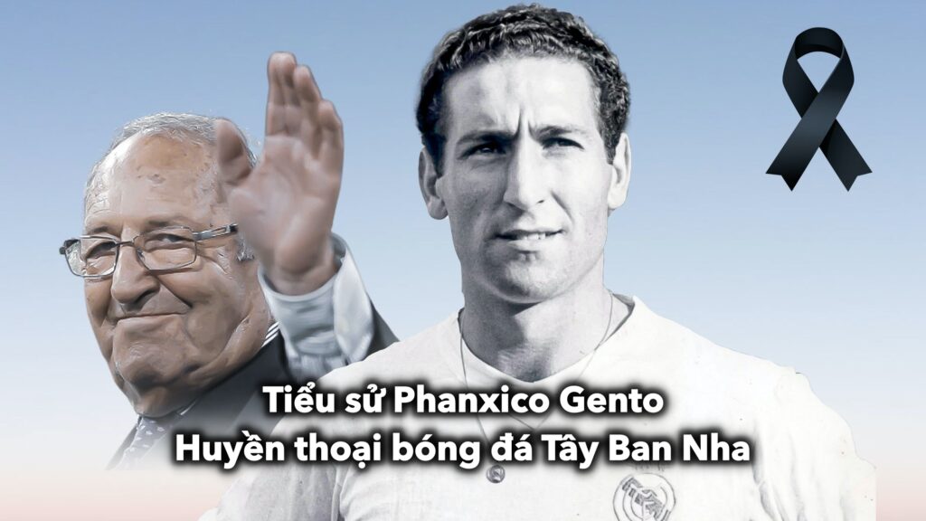 Tiểu sử Phanxico Gento: Huyền thoại bóng đá Tây Ban Nha